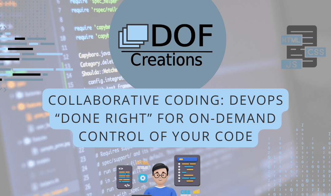 Collaborative Coding: DevOps “Done Right” for On-Demand Control of Your Code?