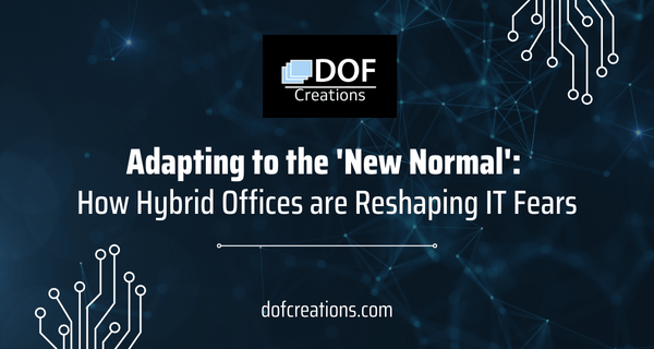 Adapting to the ‘New Normal’: How Hybrid Offices are Reshaping IT Fears