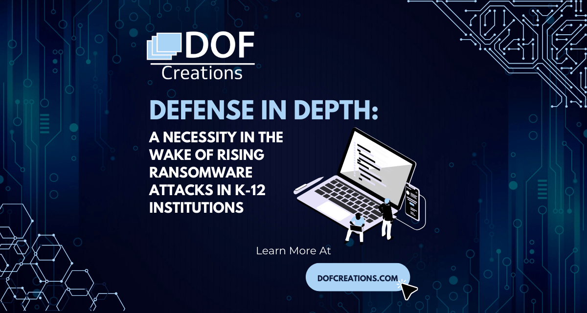 Defense in Depth: A Necessity in the Wake of Rising Ransomware Attacks in K-12 Institutions