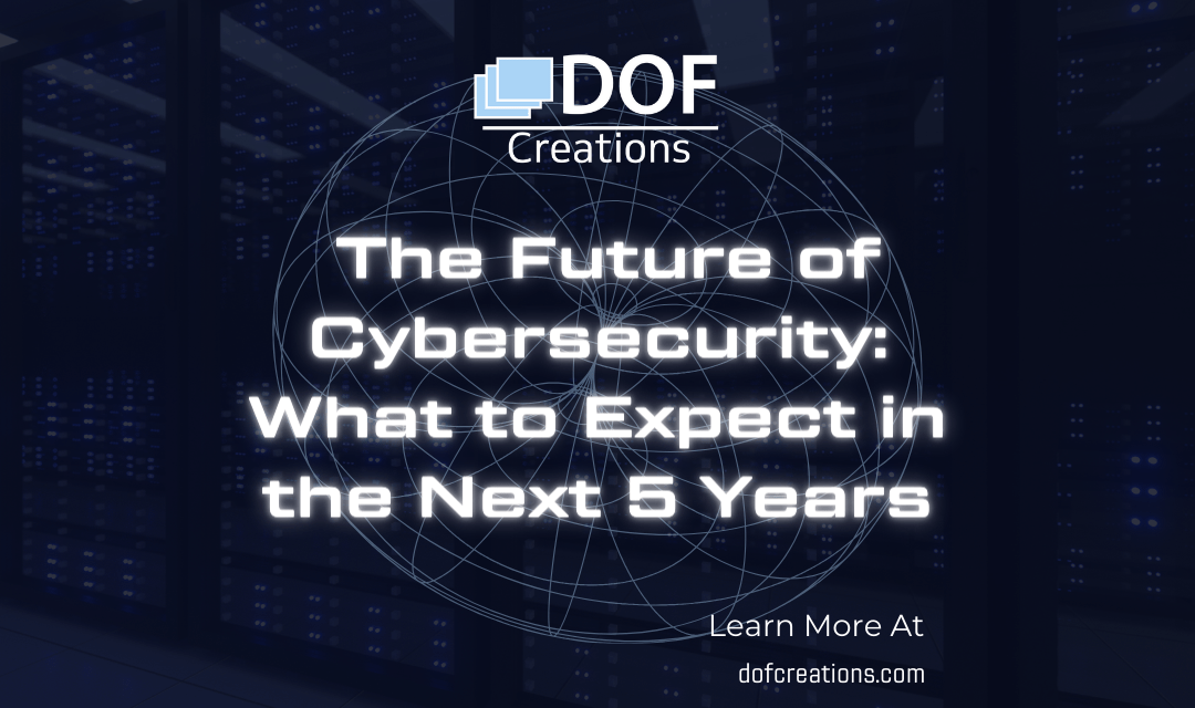 The Future of Cybersecurity: What to Expect in the Next 5 Years
