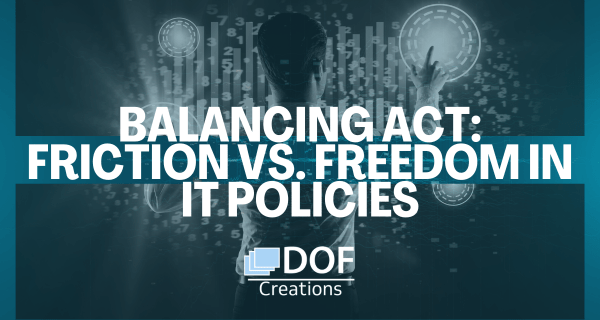 Balancing Act: Friction vs. Freedom in IT Policies