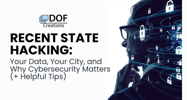 Recent State Hacking: Your Data, Your City, and Why Cybersecurity Matters (+ Helpful Tips)